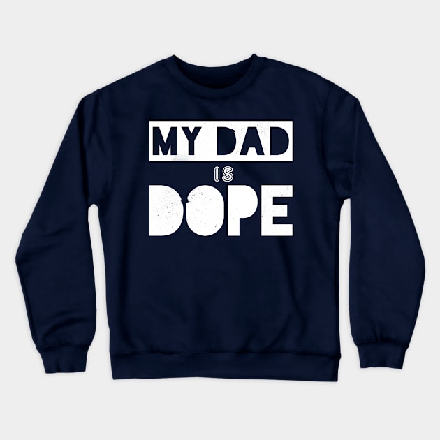 My Dad is Dope Crewneck Sweatshirt by bobbuel